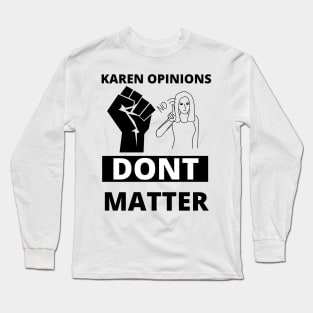 Karen opinions dont matter Long Sleeve T-Shirt